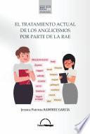Libro EL TRATAMIENTO ACTUAL DE LOS ANGLICISMOS POR PARTE DE LA RAE