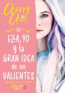 Libro Ella, yo y la gran idea de ser valientes (Valientes)