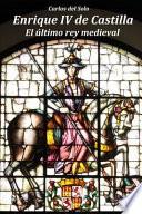 Libro Enrique IV de Castilla. El Último Rey Medieval