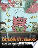 Libro Entrena a tu Dragón para que Deje de Interrumpir