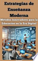 Libro Estrategias de Enseñanza Moderna: Métodos Innovadores para la Educación en la Era Digital