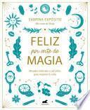 Libro Feliz por arte de magia: Rituales naturales y sencillos para mejorar tu vida