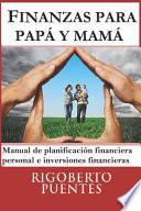 Libro Finanzas Para Papá Y Mamá: Manual de Planificación Financiera Personal E Inversiones Financieras