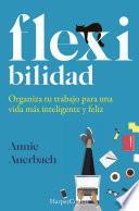 Libro Flexibilidad. organiza tu trabajo para una vida más inteligente y feliz