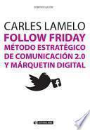 Libro Follow Friday. Método estratégico de comunicación 2.0 y márquetin digital