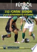 Libro Fútbol: 350 formas jugadas para el entrenamiento integrado