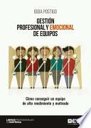 Libro Gestión profesional y emocional de equipos, Cómo conseguir un equipo de alto rendimiento y motivado