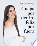 Libro Guapa por dentro, feliz por fuera: La ciencia tras el bienestar y la belleza / Beautiful on the Inside, Happy on the Outside: The science behind wellness