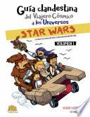 Libro GUÍA CLANDESTINA DEL VIAJERO CÓSMICO A LOS UNIVERSOS: STAR WARS VOL. I