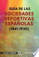 Libro Guía de las sociedades deportivas españolas (1841-1920)