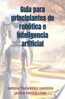 Libro Guía para principiantes de robótica e inteligencia artificial