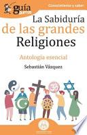 Libro GuíaBurros La sabiduría de las grandes religiones: Antología esencial