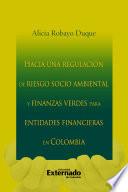 Libro Hacia una regulación de riesgo socio ambiental y finanzas verdes para entidades financieras en Colombia