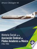 Libro Historia social de la Asociación Sindical de Pilotos Aviadores de México (1921-1964) Tomo II