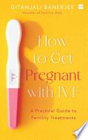 Libro How To Get Pregnant With IVF