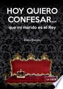 Libro Hoy Quiero Confesar... Que Mi Marido Es El Rey