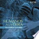 Libro Humanos a la obra en otros lugares