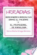 Libro I-RRADIAS LA HERRAMIENTA INTERACTIVA ENTRE EL PACIENTE Y EL PROFESIONAL DE RADIOLOGÍA