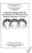 Libro Impactos Regionales de Las Relaciones Económicas México-Estados Unidos