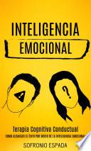Libro Inteligencia emocional: Terapia Cognitiva Conductual (Como alcanzar el éxito por medio de la inteligencia emocional)