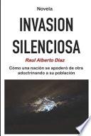 Libro Invasion silenciosa. Cómo una nación se apoderó de otra adoctrinando a su población