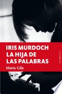 Libro Iris Murdoch, la hija de las palabras