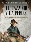 Libro IV: El cazador y la perdiz y otras inolvidables fábulas en verso