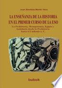 Libro LA ENSEÑANZA DE LA HISTORIA EN EL PRIMER CURSO DE LA ESO. La Prehistoria, Mesopotamia, Egipto y Andalucía desde la Prehistoria hasta el I milenio [...]