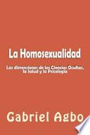 Libro La Homosexualidad: Dimensiones de las Ciencias Ocultas, la Salud y la Psicología