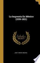 Libro La Imprenta En México (1539-1821)