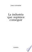 Libro La industria que supimos conseguir