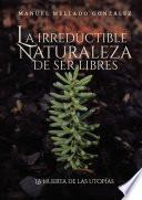 Libro La irreductible naturaleza de ser libres