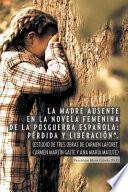 Libro La Madre Ausente En La Novela Femenina De La Posguerra Espanola: Perdida Y Liberacion
