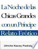 Libro La Noche de las Chicas Grandes con un Príncipe: Relato Erótico