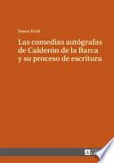 Libro Las Comedias Autógrafas de Calderón de la Barca y Su Proceso de Escritura