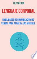 Libro Lenguaje Corporal: Habilidades De Comunicación No Verbal Para Atraer A Las Mujeres
