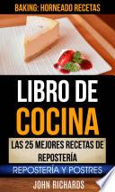 Libro Libro De Cocina: Las 25 mejores recetas de repostería: Repostería y Postres (Baking: Horneado Recetas)