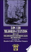 Libro Los 120 mejores cuentos de las tradiciones espirituales de oriente