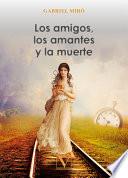 Libro Los amigos, los amantes y la muerte