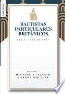 Libro Los Bautistas Particulares Britanicos - Vol. 1: Los Inicios