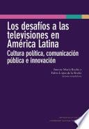 Libro Los desafíos a las televisiones en América Latina : cultura política, comunicación pública e innovación