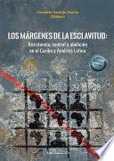 Libro Los márgenes de la esclavitud. Resistencia, control y abolición en el Caribe y América Latina