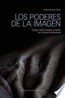 Libro Los poderes de la imagen: ensayos sobre cuerpo y muerte en la cultura audiovisual