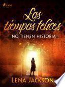 Libro Los tiempos felices no tienen historia