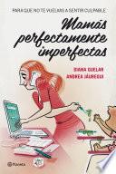 Libro Mamás perfectamente imperfectas