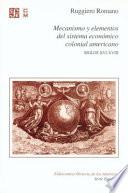 Libro Mecanismo y elementos del sistema económica colonial americano, siglos XVI-XVIII