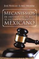 Libro Mecanismos de defensa fiscal bajo el sistema normativo mexicano