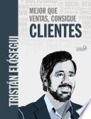 Libro Mejor que ventas, consigue clientes