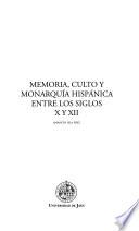 Libro Memoria, culto y monarquía hispánica entre los siglos X y XII