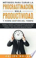 Libro Métodos para Curar la Procrastinación, Mala Productividad, y Pobre Gestión del Tiempo